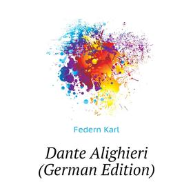 

Книга Dante Alighieri (German Edition)