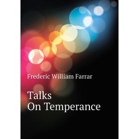 

Книга Talks On Temperance. F. W. Farrar