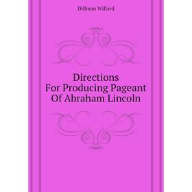 

Книга Directions For Producing Pageant Of Abraham Lincoln