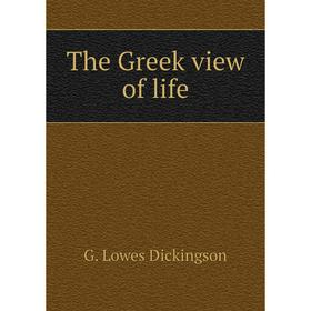 

Книга The Greek view of life. Dickinson G. Lowes