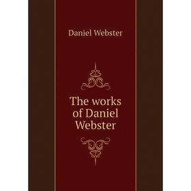 

Книга The works of Daniel Webster