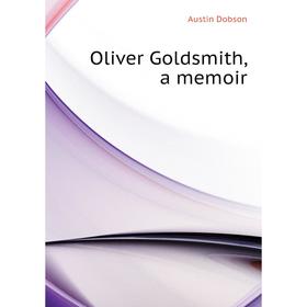 

Книга Oliver Goldsmith, a memoir