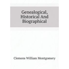 

Книга Genealogical, Historical And Biographical