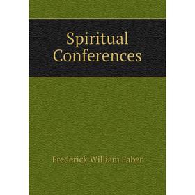 

Книга Spiritual Conferences. Frederick William Faber