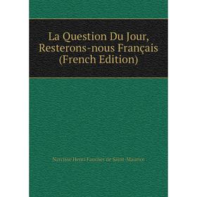 

Книга La Question Du Jour, Resterons-nous Français