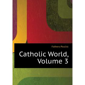 

Книга Catholic World,. Volume 3