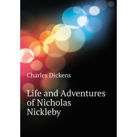 

Книга Life and Adventures of Nicholas Nickleby