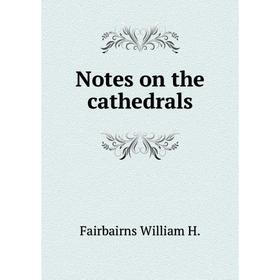 

Книга Notes on the cathedrals