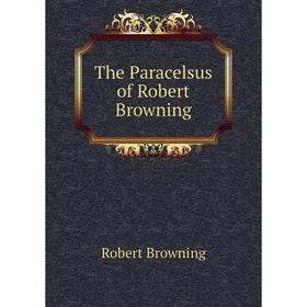 

Книга The Paracelsus of Robert Browning