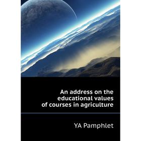 

Книга An address on the educational values of courses in agriculture