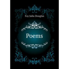 

Книга Poems. Fay Julia Douglas