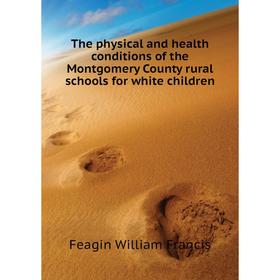 

Книга The physical and health conditions of the Montgomery County rural schools for white children