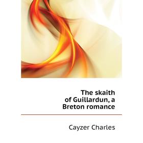 

Книга The skaith of Guillardun, a Breton romance