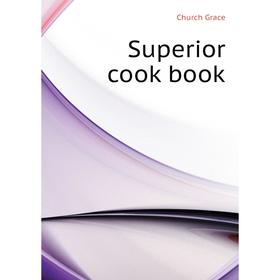 

Книга Superior cook book. Church Grace
