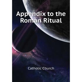 

Книга Appendix to the Roman Ritual