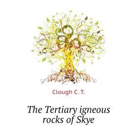 

Книга The Tertiary igneous rocks of Skye
