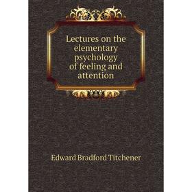 

Книга Lectures on the elementary psychology of feeling and attention