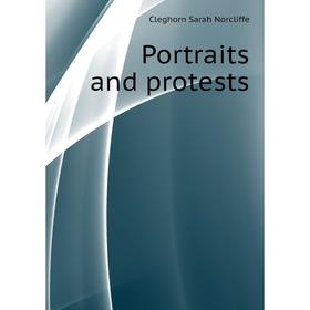 

Книга Portraits and protests. Cleghorn Sarah Norcliffe