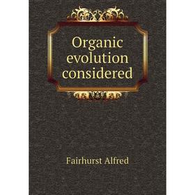 

Книга Organic evolution considered