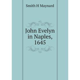 

Книга John Evelyn in Naples, 1645
