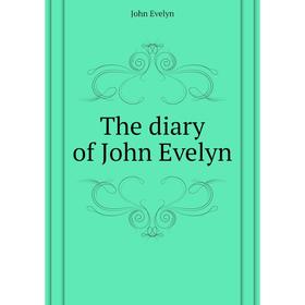 

Книга The diary of John Evelyn. Evelyn John