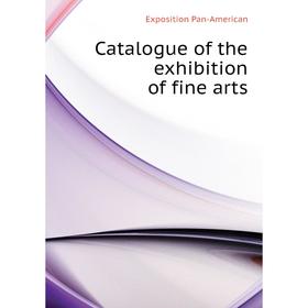 

Книга Catalogue of the exhibition of fine arts