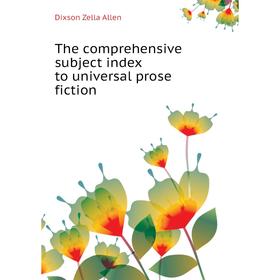 

Книга The comprehensive subject index to universal prose fiction. Dixson Zella Allen