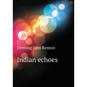 

Книга Indian echoes