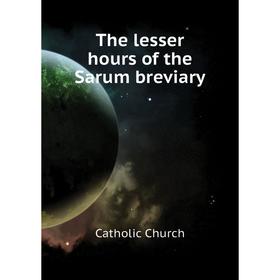 

Книга The lesser hours of the Sarum breviary