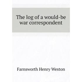 

Книга The log of a would-be war correspondent