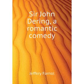 

Книга Sir John Dering, a romantic comedy. Farnol Jeffery