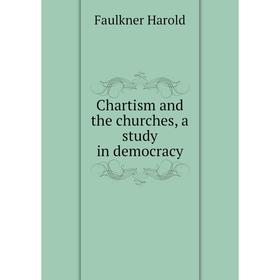 

Книга Chartism and the churches, a study in democracy