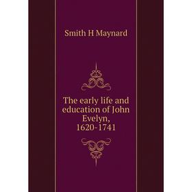 

Книга The early life and education of John Evelyn, 1620-1741. Smith H Maynard