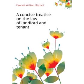 

Книга A concise treatise on the law of landlord and tenant