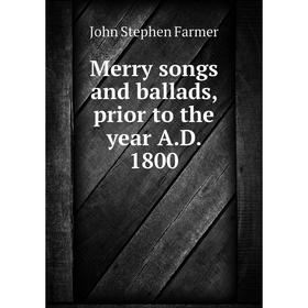 

Книга Merry songs and ballads, prior to the year AD 1800