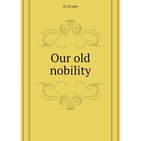 

Книга Our old nobility
