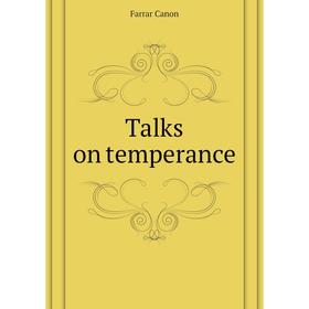 

Книга Talks on temperance. Farrar Canon