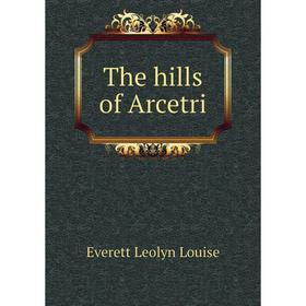 

Книга The hills of Arcetri. Everett Leolyn Louise
