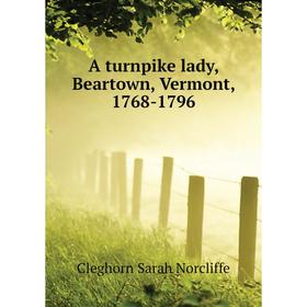 

Книга A turnpike lady, Beartown, Vermont, 1768-1796