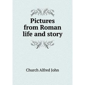 

Книга Pictures from Roman life and story. Church Alfred John