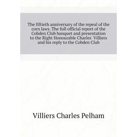 

Книга The fiftieth anniversary of the repeal of the corn laws