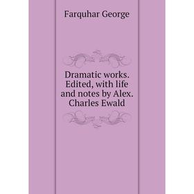 

Книга Dramatic works Edited, with life and notes by Alex
