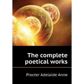 

Книга The complete poetical works. Procter Adelaide Anne