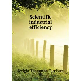 

Книга Scientific industrial efficiency. Dwight Thompson Farnham