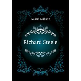 

Книга Richard Steele. Austin Dobson