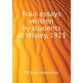 

Книга Four essays written by students at Wisley, 1913