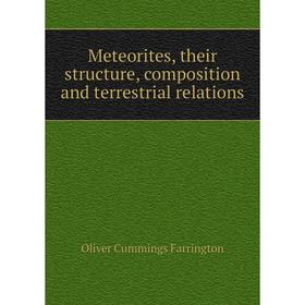 

Книга Meteorites, their structure, composition and terrestrial relations