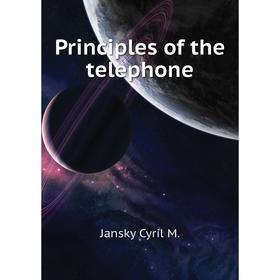 

Книга Principles of the telephone. Jansky Cyril M.