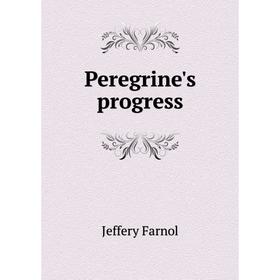 

Книга Peregrine's progress. Farnol Jeffery
