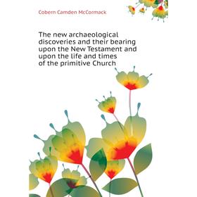 

Книга The new archaeological discoveries and their bearing upon the New Testament and upon the life and times of the primitive Church
